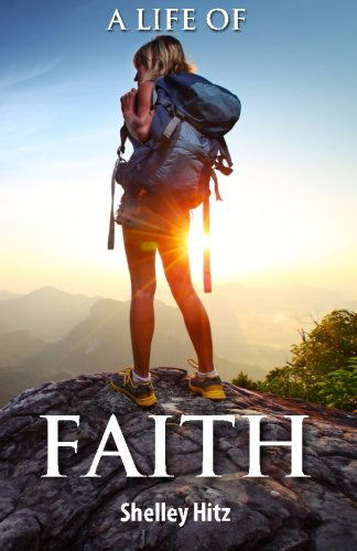 Cover for Shelley Hitz · A Life of Faith: 21 Days to Overcoming Fear and Doubt (Taschenbuch) (2014)