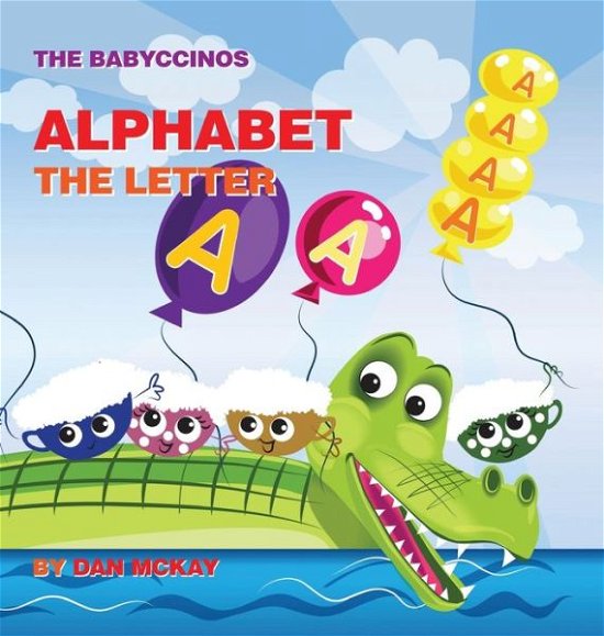 Cover for Dan Mckay · The Babyccinos Alphabet The Letter A (Hardcover Book) (2021)