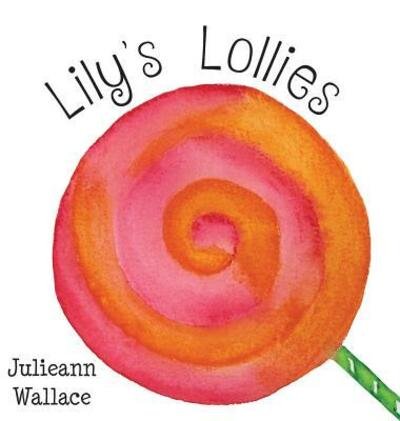 Cover for Julieann Wallace · Lily's Lollies (Hardcover Book) (2017)