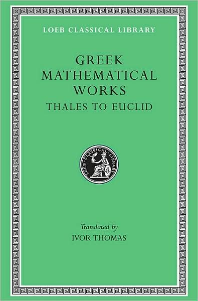 Cover for Thales · Greek Mathematical Works, Volume I: Thales to Euclid - Loeb Classical Library (Hardcover Book) (1939)