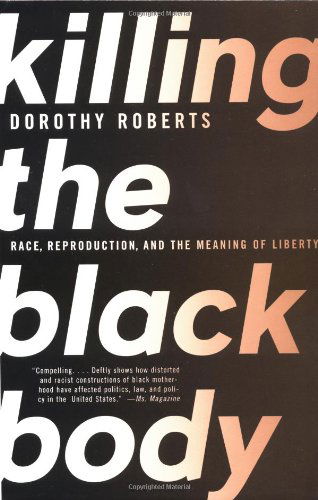 Cover for Dorothy Roberts · Killing the Black Body: Race, Reproduction, and the Meaning of Liberty (Paperback Book) (1998)