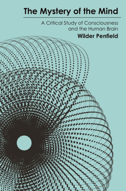 Cover for Wilder Penfield · The Mystery of the Mind: A Critical Study of Consciousness and the Human Brain (Paperback Book) (2025)