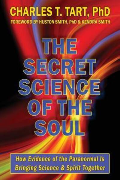 Cover for Charles T Tart Phd · The Secret Science of the Soul (Paperback Book) (2017)