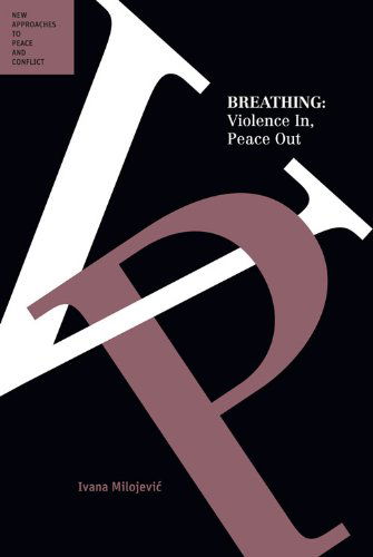 Cover for Ivana Milojevic · Breathing: Violence In, Peace out (Peace and Conflict Series) (Paperback Book) (2013)