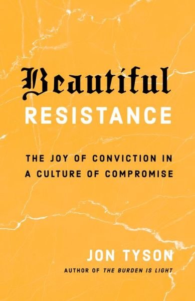 Cover for Jon Tyson · Beautiful Resistance: The Joy of Conviction in a Culture of Compromise (Paperback Book) (2020)