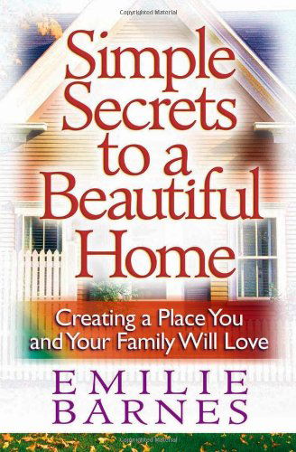 Cover for Emilie Barnes · Simple Secrets to a Beautiful Home: Creating a Place You and Your Family Will Love (Taschenbuch) (2004)