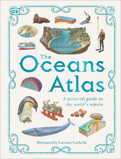 Oceans Atlas - Dk - Livros - Dorling Kindersley Publishing, Incorpora - 9780744069693 - 12 de setembro de 2023