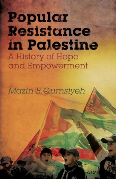Popular Resistance in Palestine: A History of Hope and Empowerment - Mazin B. Qumsiyeh - Böcker - Pluto Press - 9780745330693 - 5 november 2010