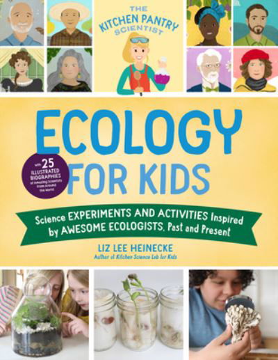 Cover for Liz Lee Heinecke · The Kitchen Pantry Scientist Ecology for Kids: Science Experiments and Activities Inspired by Awesome Ecologists, Past and Present; with 25 illustrated biographies of amazing scientists from around the world - The Kitchen Pantry Scientist (Pocketbok) (2023)