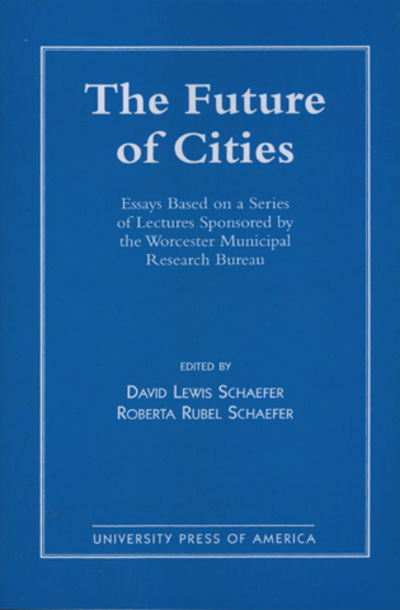 Cover for David Schaefer · The Future of Cities: Essays Based on a Series of Lectures Sponsored by the Worcester Municipal Research Bureau (Hardcover Book) (1996)