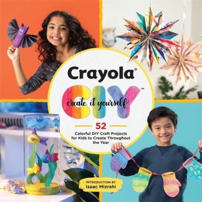 Cover for LLC, Crayola, · Crayola: Create It Yourself Activity Book: 52 Colorful DIY Crafts for Kids to Create Throughout the Year (Paperback Book) (2020)