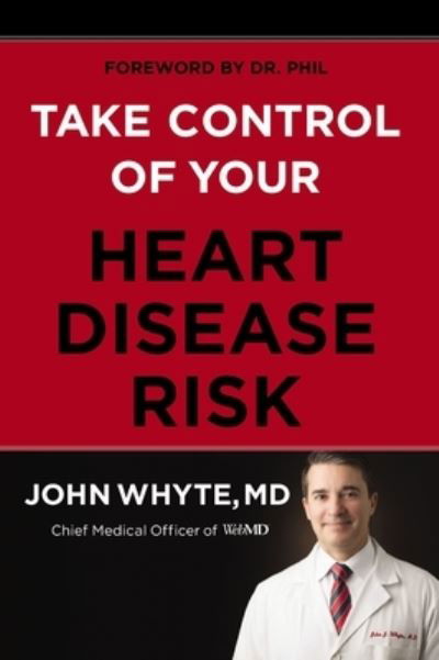 Take Control of Your Heart Disease Risk - John Whyte, MD, MPH - Kirjat - HarperCollins Focus - 9780785240693 - tiistai 14. helmikuuta 2023