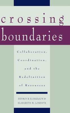 Cover for Seymour B. Sarason · Crossing Boundaries: Collaboration, Coordination, and the Redefinition of Resources (Hardcover Book) (1997)