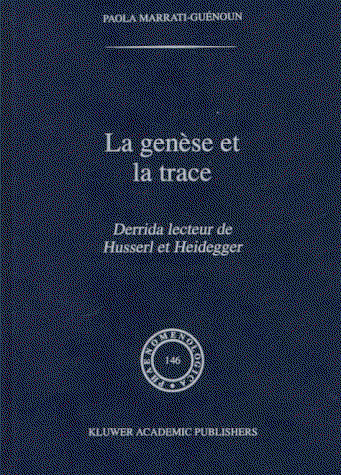 Cover for Paola Marrati-Guenoun · La Genese et la Trace: Derrida Lecteur de Husserl et Heidegger - Phaenomenologica (Hardcover Book) [1998 edition] (1998)