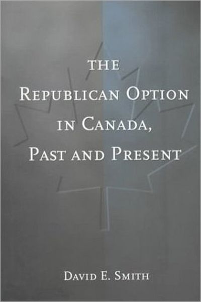 Cover for David Smith · The Republican Option in Canada, Past and Present (Hardcover Book) (1999)