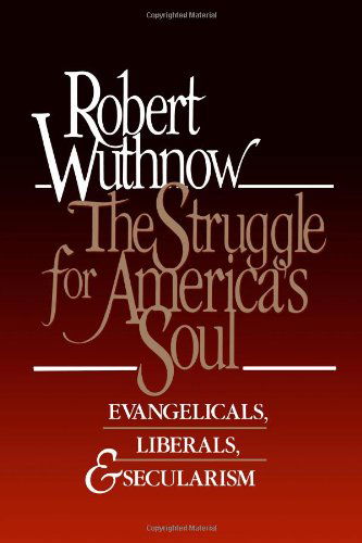 Cover for Mr. Robert Wuthnow · The Struggle for America's Soul: Evangelicals, Liberals, and Secularism (Paperback Book) [New edition] (1989)