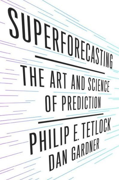 Cover for Philip Tetlock · Superforecasting: the Art and Science of Prediction (Hardcover bog) (2015)