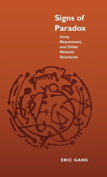 Signs of Paradox: Irony, Resentment, and Other Mimetic Structures - Eric Gans - Books - Stanford University Press - 9780804727693 - June 1, 1997