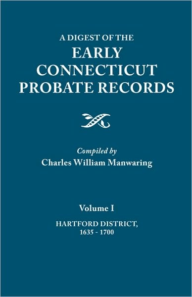 Cover for Charles William Manwaring · A Digest of the Early Connecticut Probate Records. in Three Volumes. Volume I: Hartford District, 1635-1700 (Paperback Book) (2010)