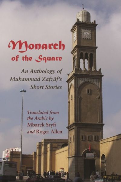 Cover for Muhammad Zafzaf · Monarch of the Square: An Anthology of Muhammad Zafzaf’s Short Stories - Middle East Literature in Translation (Paperback Book) (2014)