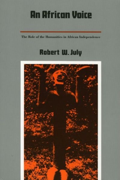 Cover for Robert W. July · An African Voice: The Role of the Humanities in African Independence - Duke University Center for International Studies Publications (Paperback Book) (1987)