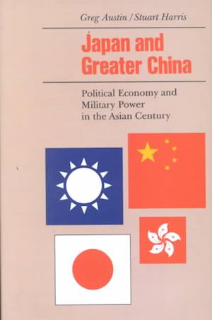 Cover for Stuart Harris · Japan and Greater China: Political Economy and Military Power in the Asian Century (Hardcover Book) [First edition] (2001)