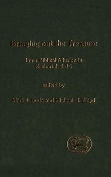 Cover for Boda, Mark J. (McMaster Divinity College, Canada) · Bringing Out the Treasure: Inner Biblical Allusion in Zechariah 9-14 - The Library of Hebrew Bible / Old Testament Studies (Inbunden Bok) (2003)