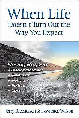 Cover for Lawrence W. Wilson · When Life Doesn't Turn out the Way You Expect: Moving Beyond Disappointment, Rejection, Betrayal, Failure, and Loss (Paperback Book) (2003)