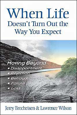 When Life Doesn't Turn out the Way You Expect: Moving Beyond Disappointment, Rejection, Betrayal, Failure, and Loss - Lawrence W. Wilson - Books - Beacon Hill Press of Kansas City - 9780834120693 - November 1, 2003