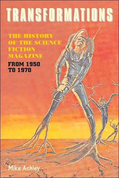 Cover for Mike Ashley · Transformations: The Story of the Science Fiction Magazines from 1950 to 1970 - Liverpool Science Fiction Texts &amp; Studies (Hardcover Book) (2005)