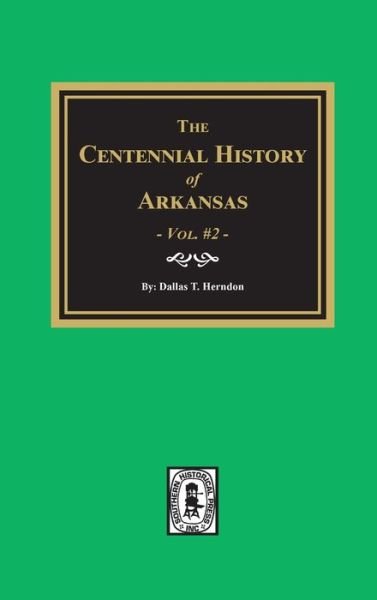 Cover for Dallas T. Herndon · Centennial History of Arkansas - Volume #2 (Hardcover Book) (2019)