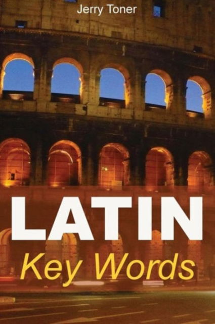 Cover for Jeremy Peter Toner · Latin Key Words: Learn Latin Easily: 2, 000-word Vocabulary Arranged by Frequency in a Hundred Units, with Comprehensive Latin and English Indexes - Oleander Language &amp; Literature S. (Paperback Book) (2003)