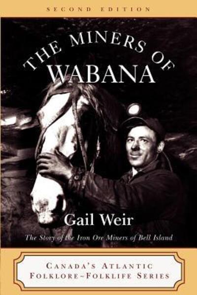 Cover for Gail Weir · The Miners of Wabana (Canada's Atlantic Folklore-folklife Series) (Paperback Book) (2006)