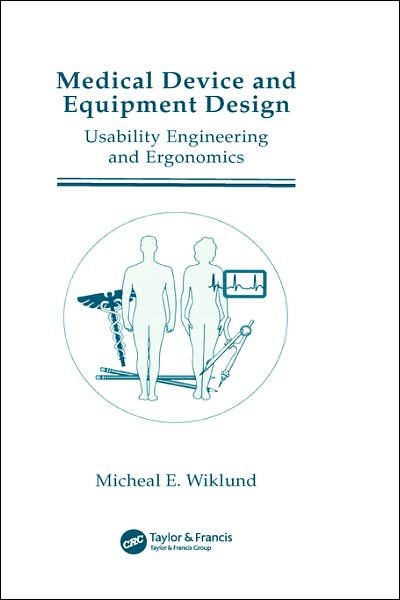 Cover for Wiklund, Michael E, P.e. · Medical Device and Equipment Design: Usability Engineering and Ergonomics (Gebundenes Buch) (1995)