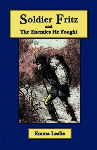 Cover for Emma Leslie · Soldier Fritz and the Enemies He Fought: a Story of the Reformation (Taschenbuch) (2006)