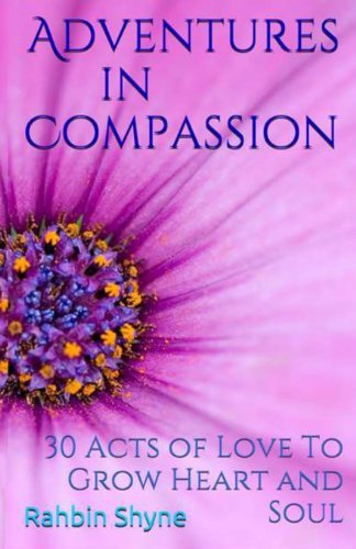Cover for Rahbin Shyne · Adventures in Compassion. 30 Acts of Love to Grow Heart and Soul: Make Love Every Day (The Compassion Series) (Taschenbuch) [2nd edition] (2013)