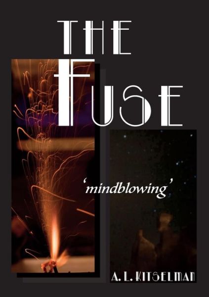 The Fuse - A L Kitselman - Books - Masterworks International - 9780992770693 - February 23, 2015
