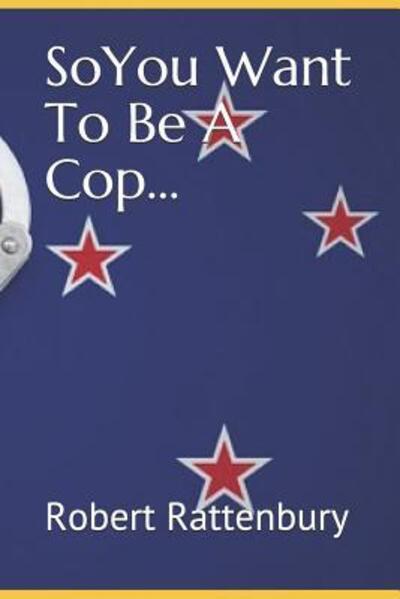 Cover for Robert Rattenbury · So You Want to Be a Cop (Buch) (2018)