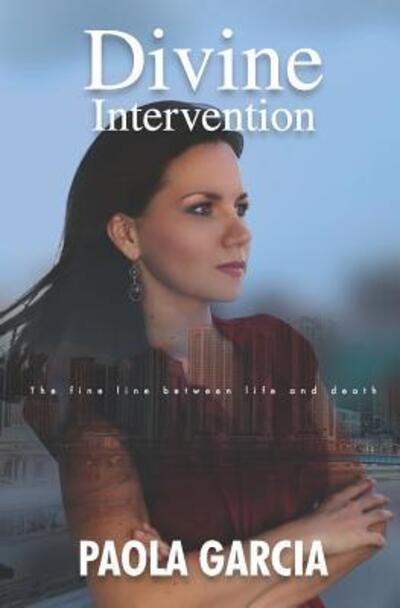 Divine Intervention - the Fine Line Between Life and Death - Paola Garcia - Livros - R. R. Bowker - 9780999250693 - 26 de julho de 2017