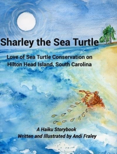 Cover for Andi Fraley · Sharley the Sea TurtleLove of Sea Turtle Conservation on Hilton Head Island, South Carolina (Hardcover Book) (2023)