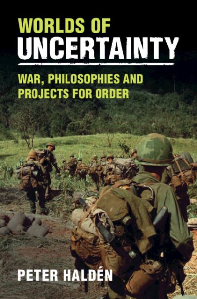 Cover for Halden, Peter (Swedish Defence University, Stockholm) · Worlds of Uncertainty: War, Philosophies and Projects for Order (Hardcover Book) (2023)