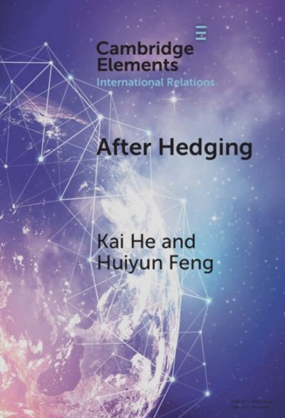Cover for He, Kai (Griffith University) · After Hedging: Hard Choices for the Indo-Pacific States Between the US and China - Elements in International Relations (Hardcover bog) (2023)