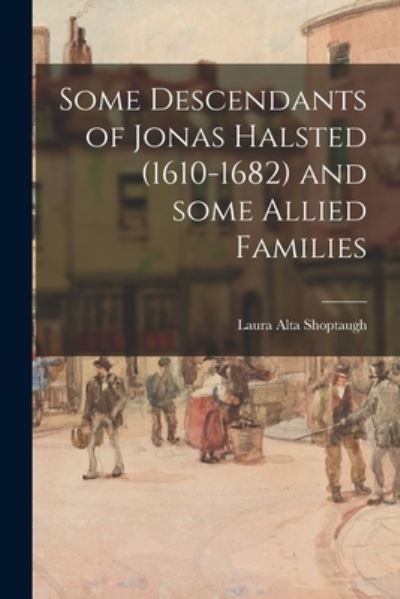 Cover for Laura Alta (Davis) 1876- Shoptaugh · Some Descendants of Jonas Halsted (1610-1682) and Some Allied Families (Paperback Book) (2021)