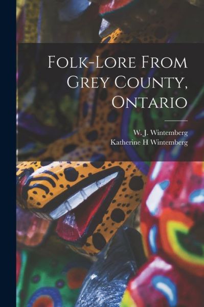 Cover for Katherine H Wintemberg · Folk-lore From Grey County, Ontario (Paperback Book) (2021)