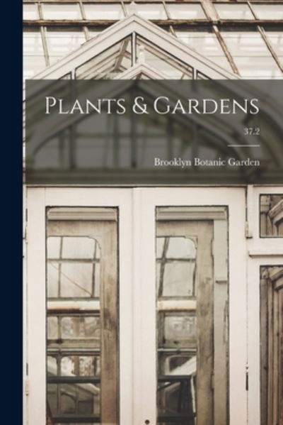 Cover for Brooklyn Botanic Garden · Plants &amp; Gardens; 37.2 (Paperback Book) (2021)