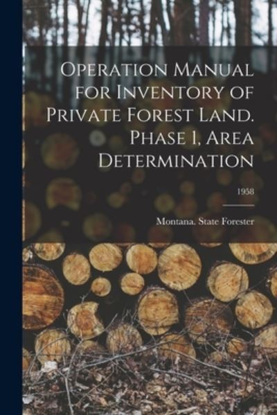 Cover for Montana State Forester · Operation Manual for Inventory of Private Forest Land. Phase 1, Area Determination; 1958 (Paperback Book) (2021)