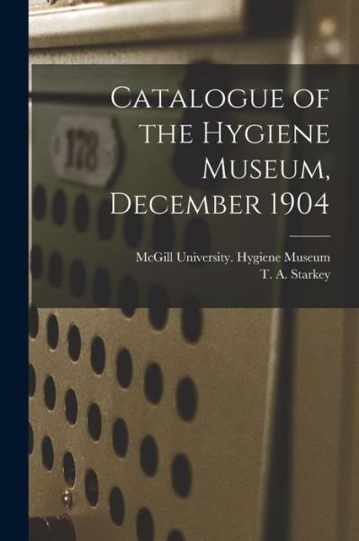 Cover for McGill University Hygiene Museum · Catalogue of the Hygiene Museum, December 1904 [microform] (Taschenbuch) (2021)