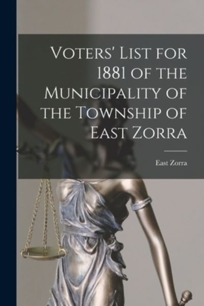 Cover for East Zorra (Ont ) · Voters' List for 1881 of the Municipality of the Township of East Zorra [microform] (Paperback Book) (2021)