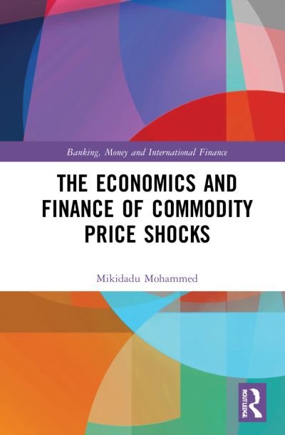 Cover for Mikidadu Mohammed · The Economics and Finance of Commodity Price Shocks - Banking, Money and International Finance (Hardcover Book) (2021)