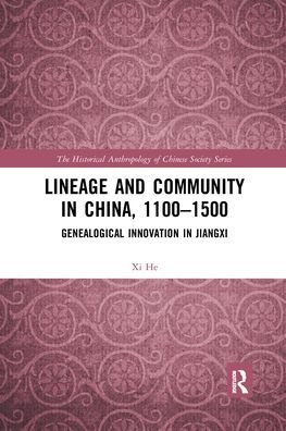Cover for He, Xi (Chinese University of Hong Kong) · Lineage and Community in China, 1100–1500: Genealogical Innovation in Jiangxi - The Historical Anthropology of Chinese Society Series (Taschenbuch) (2021)